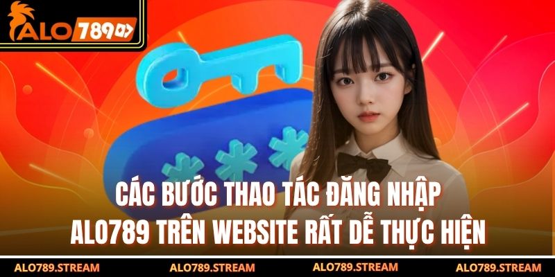 Các bước thao tác đăng nhập ALO789 trên website rất dễ thực hiện