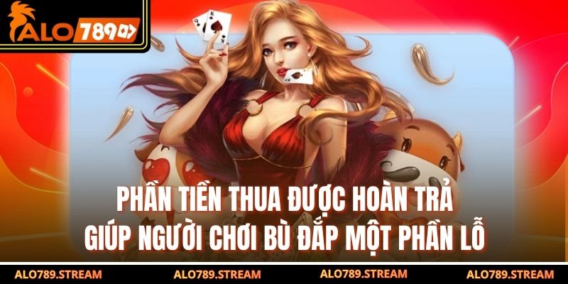 Phần tiền thua được hoàn trả giúp người chơi bù đắp một phần lỗ